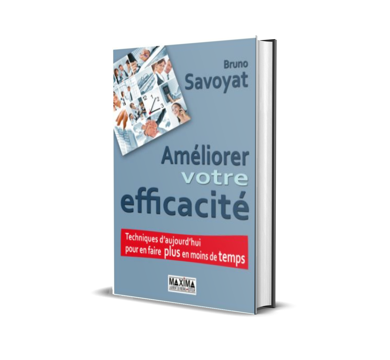 Livre "Améliorer votre efficacité" par Bruno Savoyat, conseils en organisation personnelle et performance en entreprise.